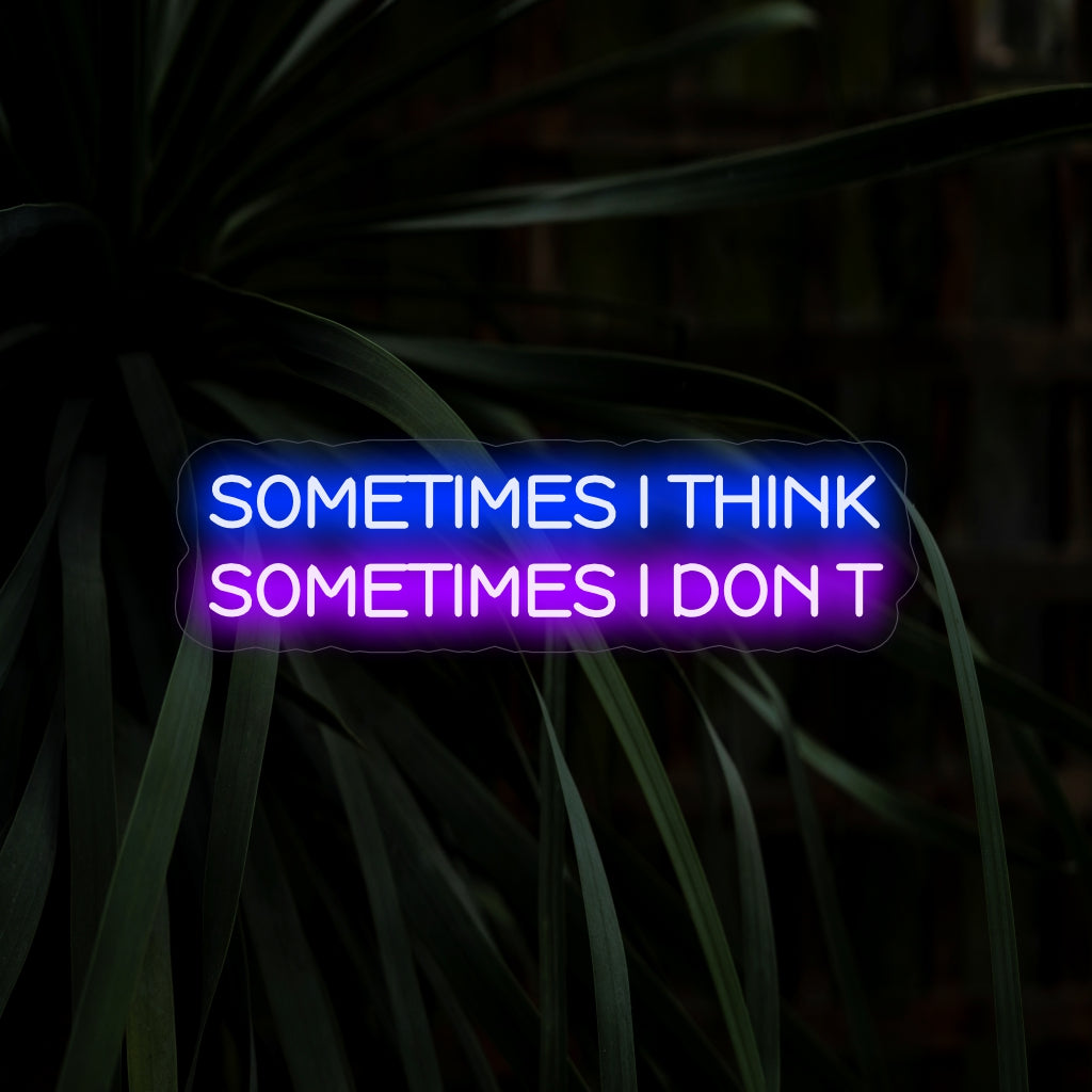 "Sometimes I Think Sometimes I Don't Neon Sign" desperta a contemplação com sua mensagem peculiar, lançando um brilho único para uma atmosfera de introspecção e descontracção.