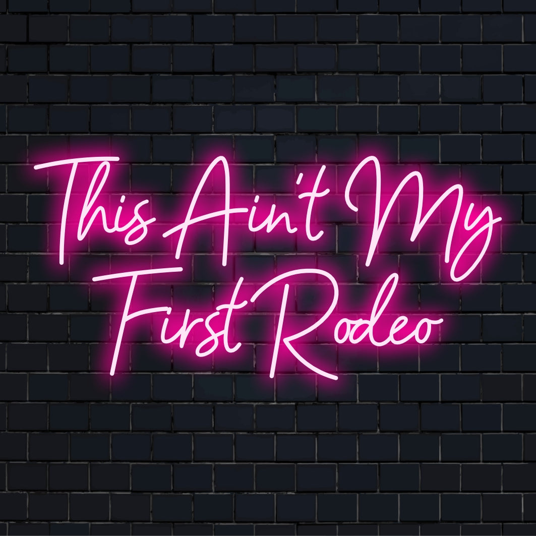 Custom This Ain't My First Rodeo LED neon sign; perfect for adding a touch of bold and playful neon light decor to any space.