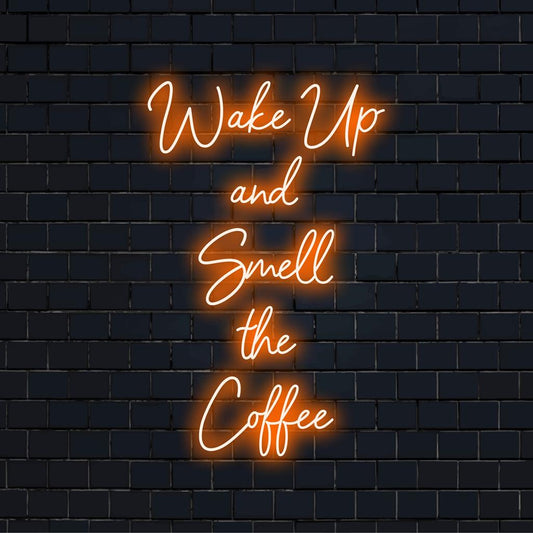 Custom made LED neon sign with the quote Wake Up And Smell The Coffee, perfect for brightening your space.