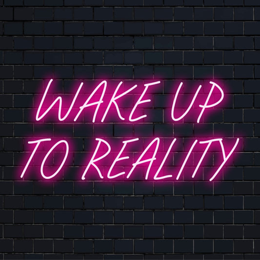 Vibrant custom LED neon sign spelling Wake up to Reality, perfect for adding a modern, personalized touch to any space.
