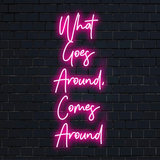 LED neon sign showcasing What Goes Around, Comes Around in vibrant colors; perfect for modern decor or positive affirmations.