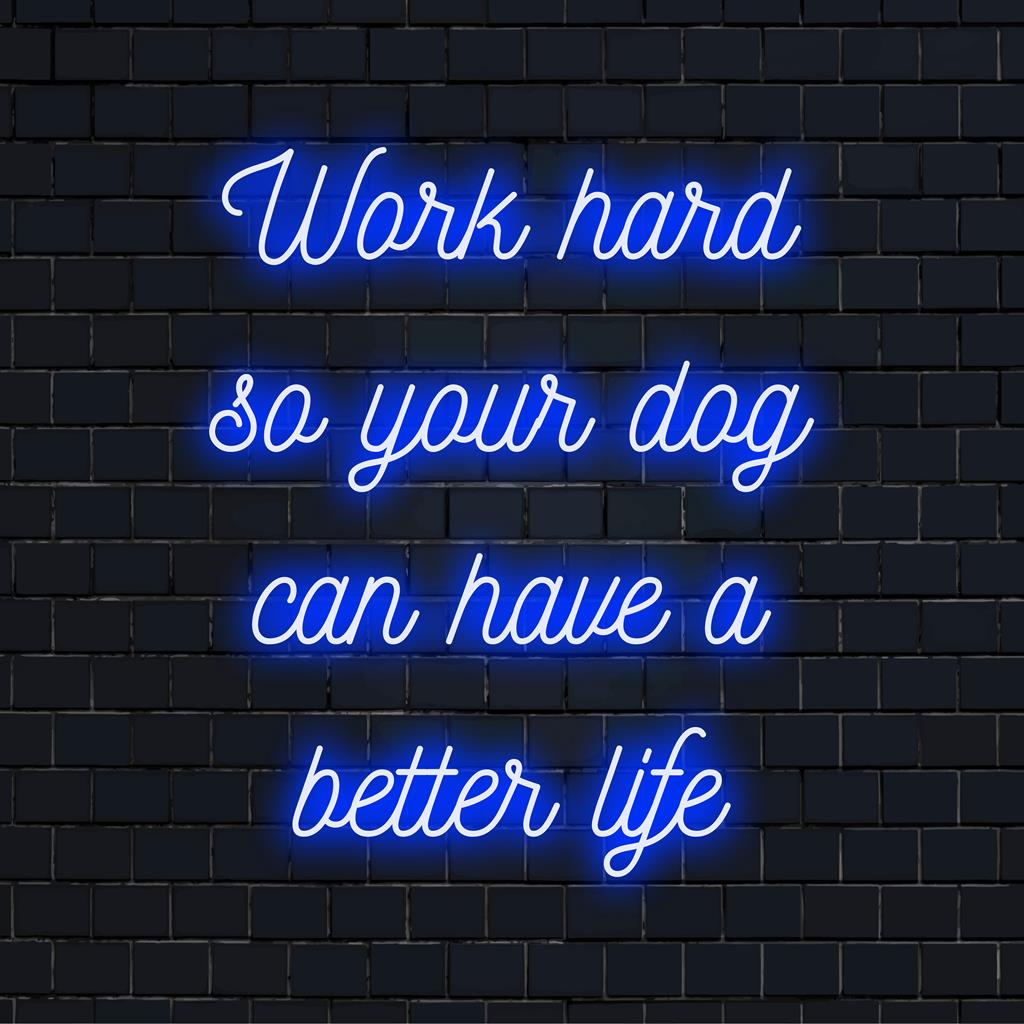 Placa de LED neon personalizada com a citação: Trabalhe duro para que seu cão tenha uma vida melhor.