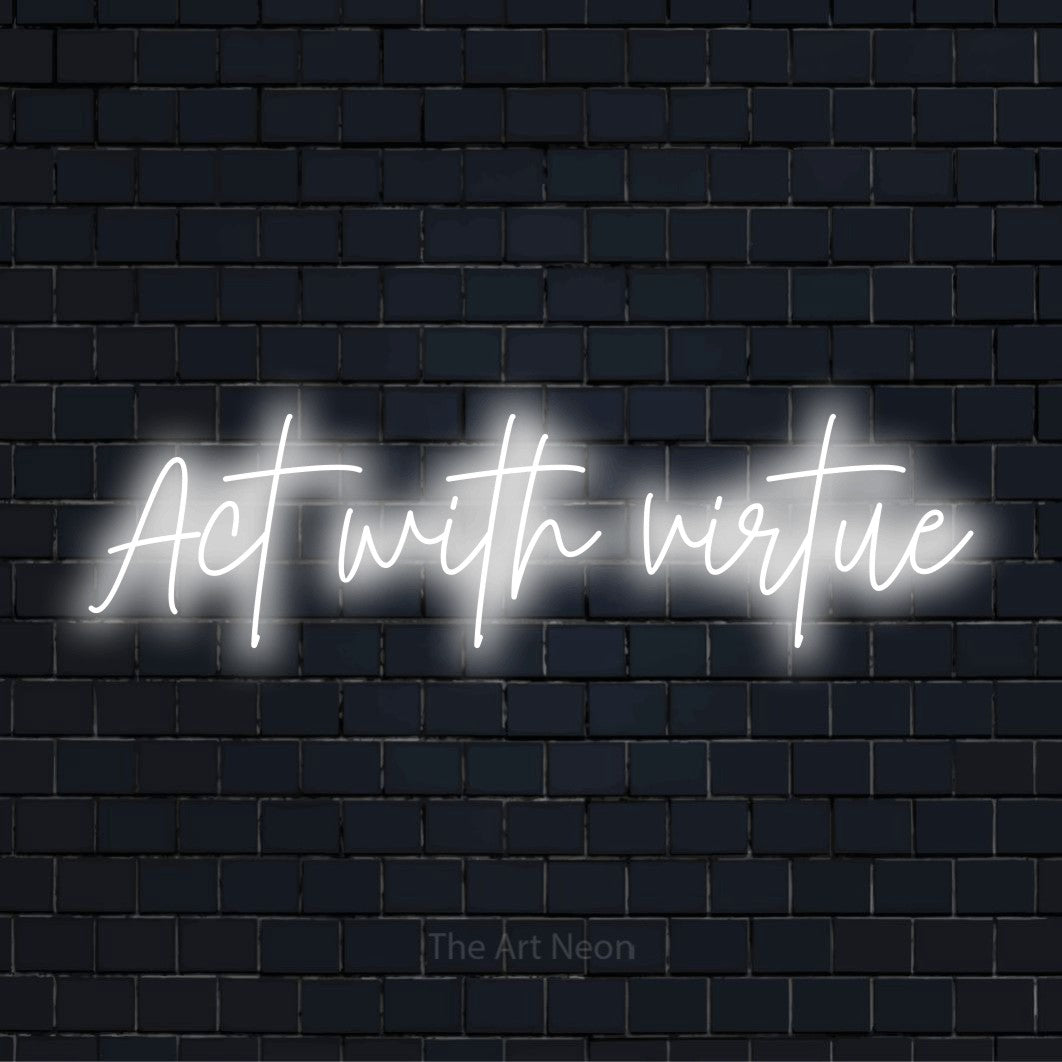"Act With Virtue" script-style LED neon sign on a black brick wall