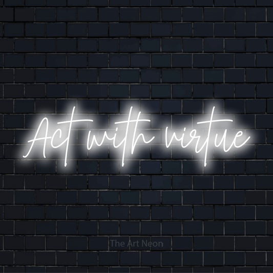 "Act With Virtue" script-style LED neon sign on a black brick wall