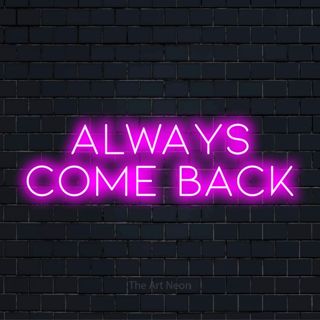 "Always Come Back" glowing LED neon sign on a black brick wall