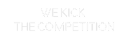 Custom Neon: We kick 
the...