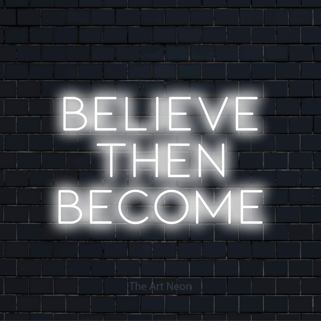 "Believe Then Become" LED neon sign on a black brick wall