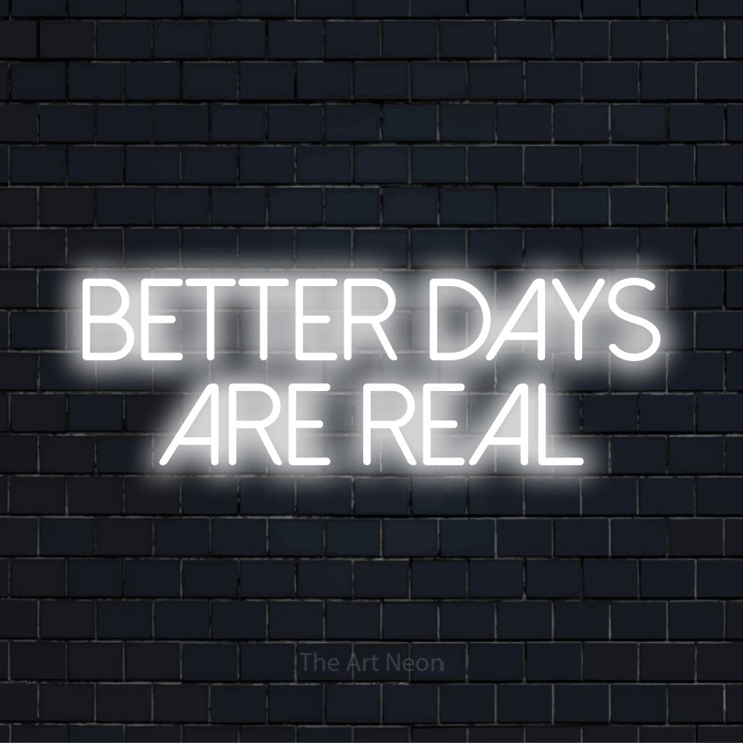 "Better Days Are Real" glowing LED neon sign on a black brick wall