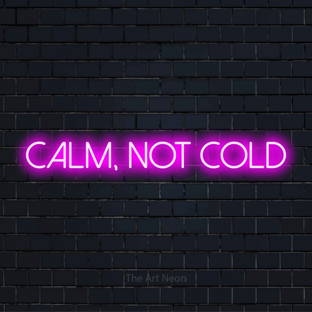 "Calm, Not Cold" LED neon sign on a black brick wall