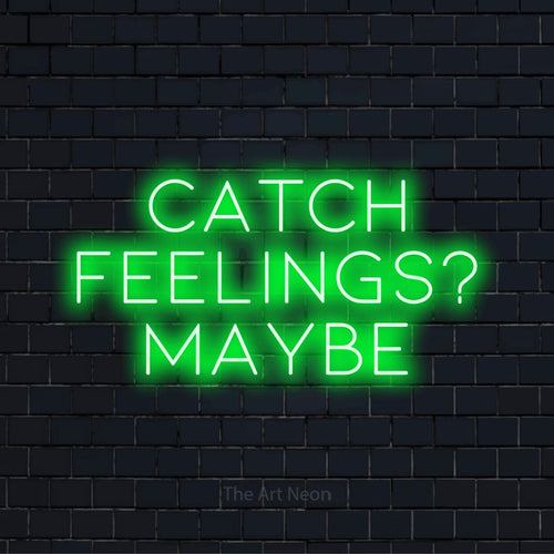 "Catch Feelings? Maybe" LED neon sign on a black brick wall