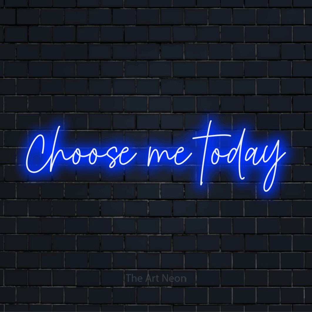 "Choose Me Today" LED neon sign on a black brick wall