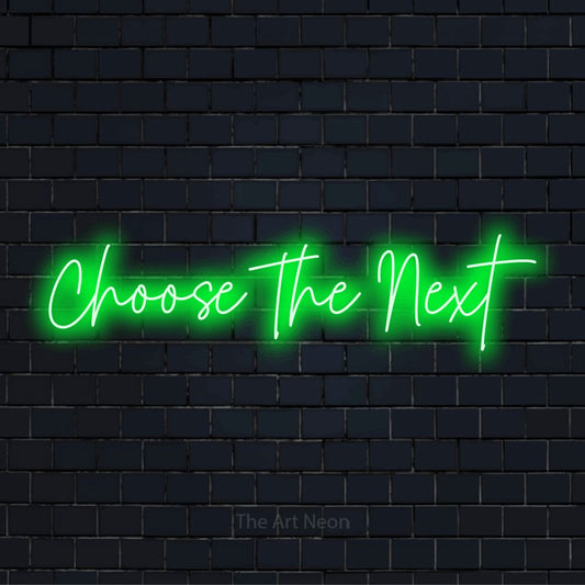 "Choose The Next" LED neon sign on a black brick wall