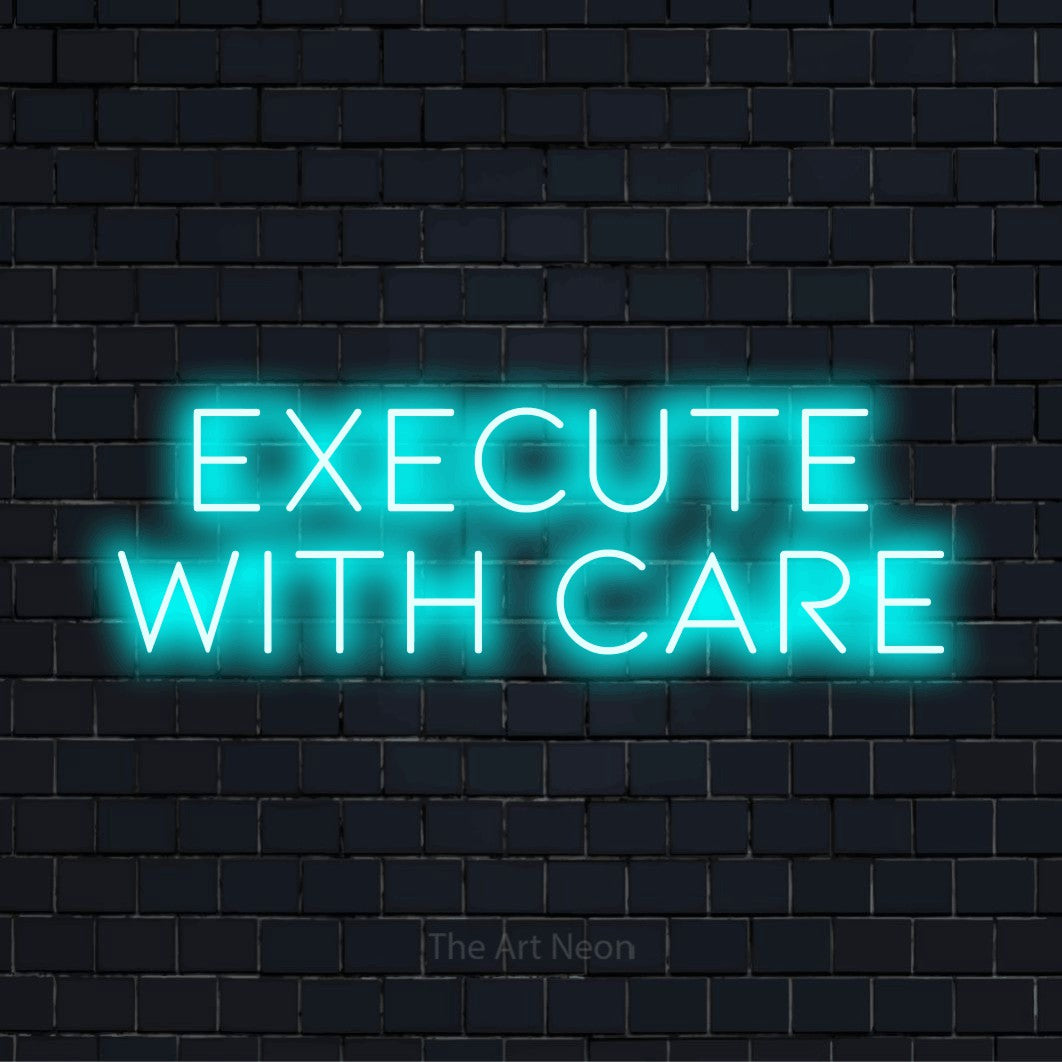 "Execute With Care" glowing LED neon sign on a black brick wall