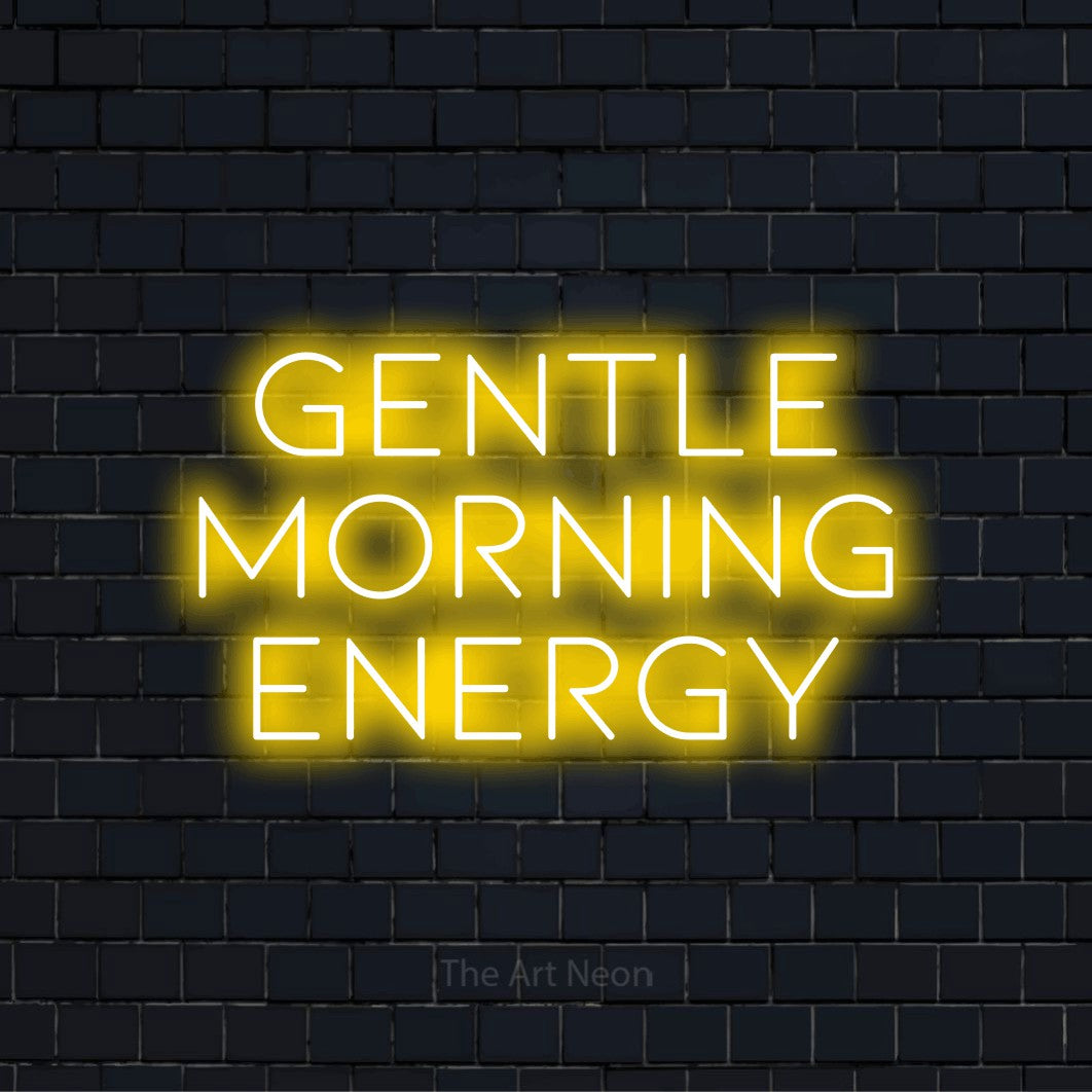 "Gentle Morning Energy" glowing LED neon sign on a black brick wall