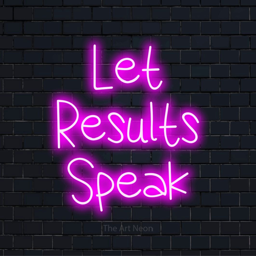 "Let Results Speak" neon text design on a black brick wall