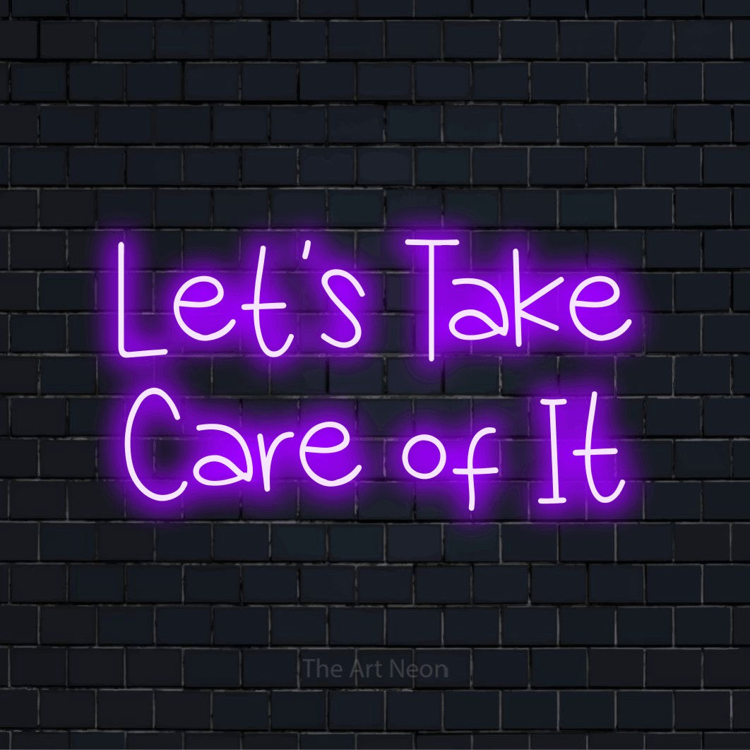 "Let’s Take Care Of It" script-style LED neon sign on a black brick wall