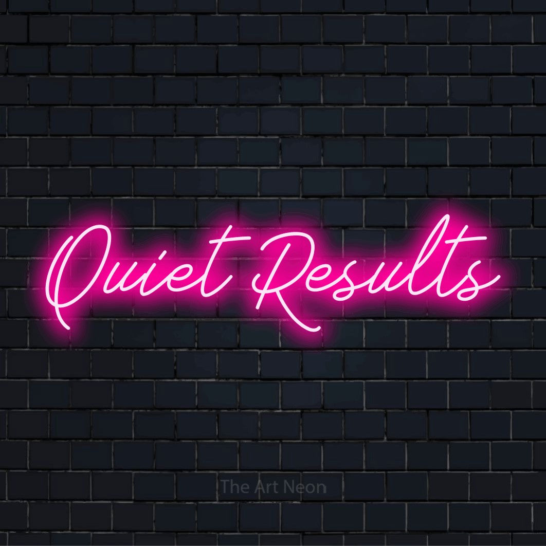 "Quiet Results" neon text design on a black brick wall