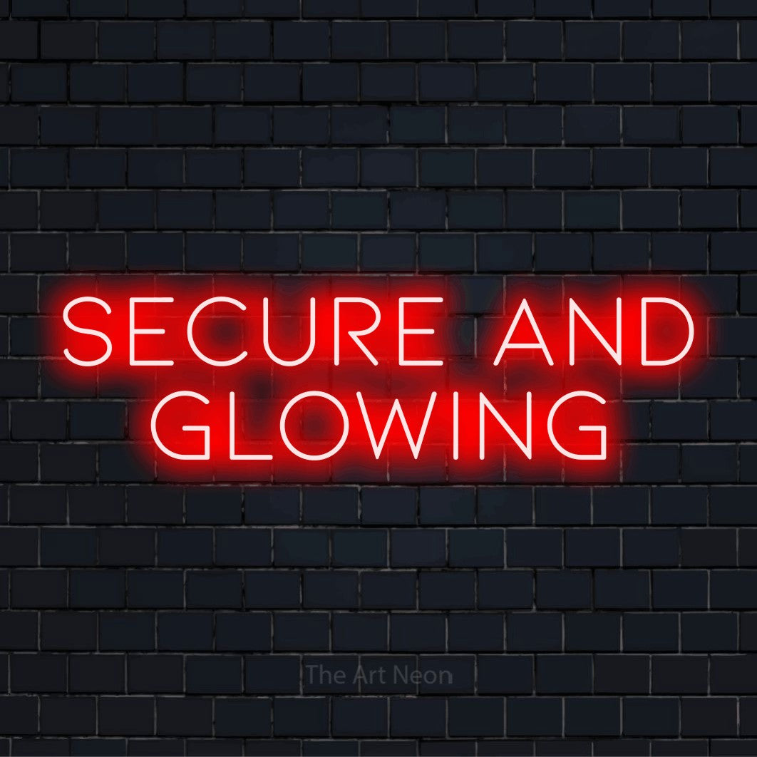 "Secure And Glowing" glowing LED neon sign on a black brick wall