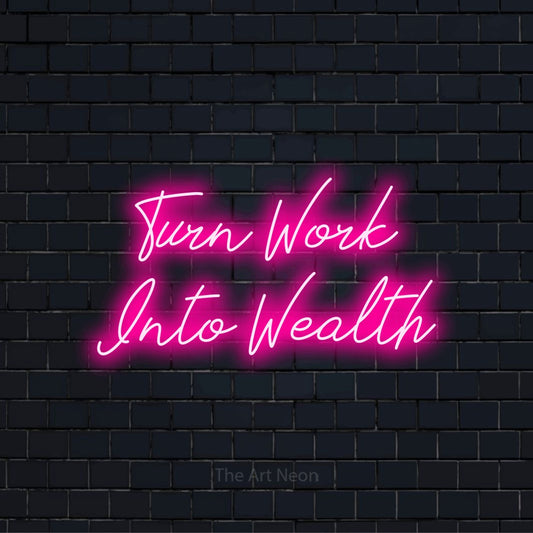 "Turn Work Into Wealth" glowing LED neon sign on a black brick wall